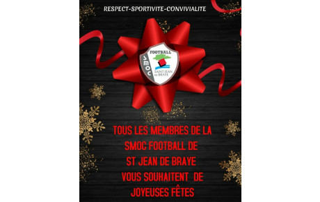 TOUS LES MEMBRES DE LA SMOC FOOTBALL DE ST JEAN DE BRAYE VOUS SOUHAITENT  DE JOYEUSES FÊTES
